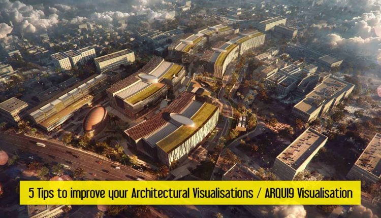 5 Tips To Improve Your Architectural Visualisations From ARQUI9 Visualisation